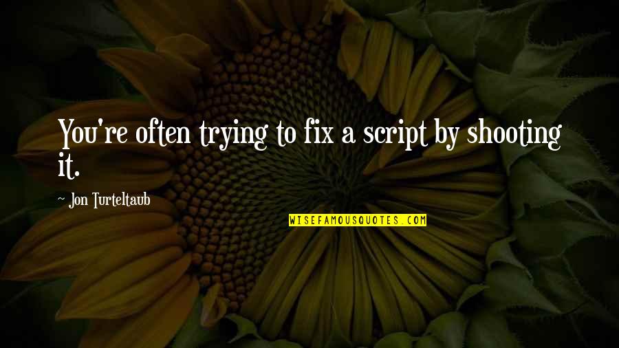 Ac Dc Song Quotes By Jon Turteltaub: You're often trying to fix a script by