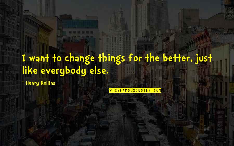 Ac Installation Quotes By Henry Rollins: I want to change things for the better,