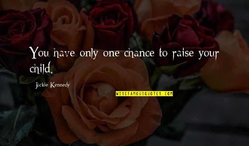 Ac Milan Italian Quotes By Jackie Kennedy: You have only one chance to raise your