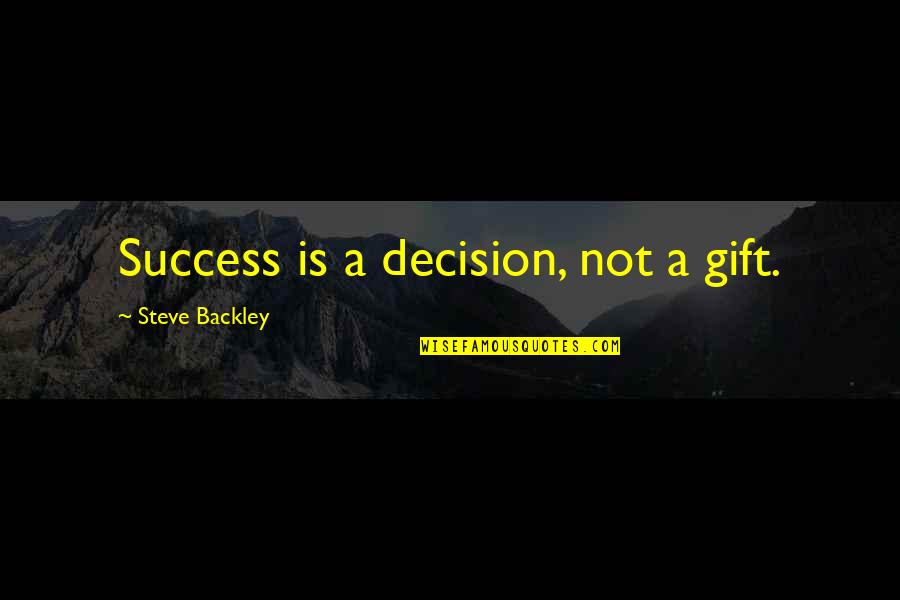 Ac Milan Italian Quotes By Steve Backley: Success is a decision, not a gift.