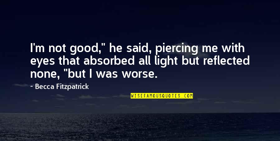 Ac Recharge Quotes By Becca Fitzpatrick: I'm not good," he said, piercing me with