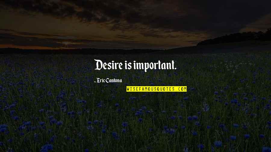 Ac4 Edward Kenway Quotes By Eric Cantona: Desire is important. Ac4 Edward Kenway Quotes By Eric Cantona: Desire is important.
