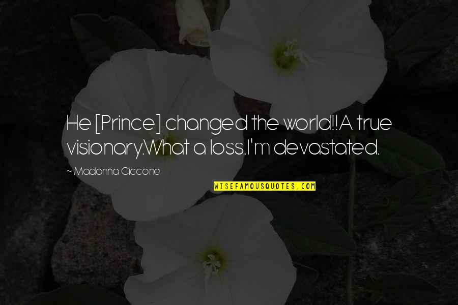 Ac4 Sage Quotes By Madonna Ciccone: He [Prince] changed the world!!A true visionary.What a