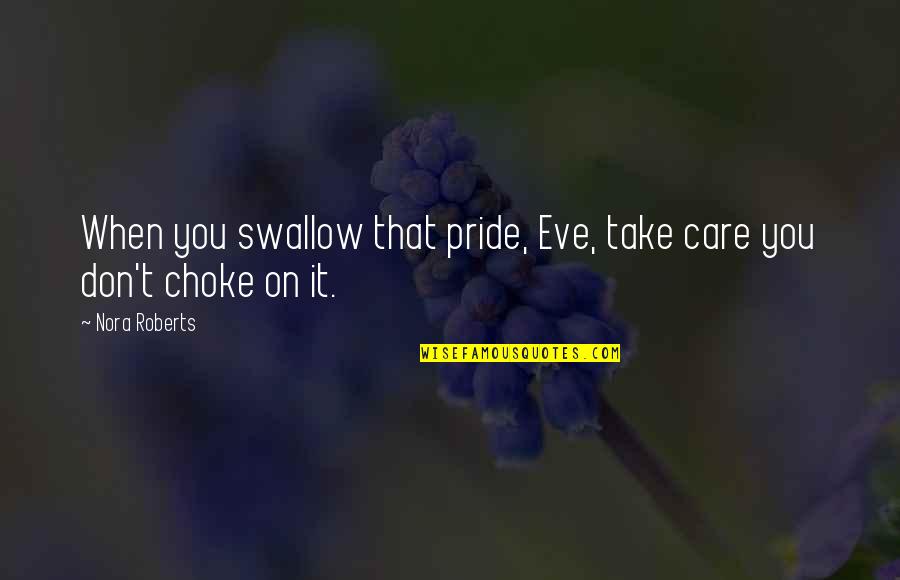 Ac4 Sage Quotes By Nora Roberts: When you swallow that pride, Eve, take care