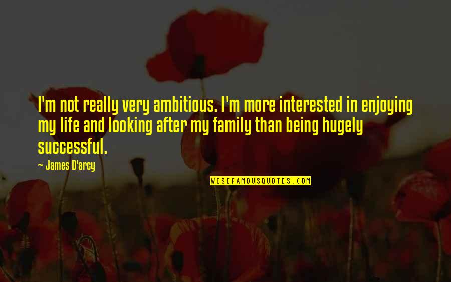 Aca Awesome Quotes By James D'arcy: I'm not really very ambitious. I'm more interested Aca Awesome Quotes By James D'arcy: I'm not really very ambitious. I'm more interested