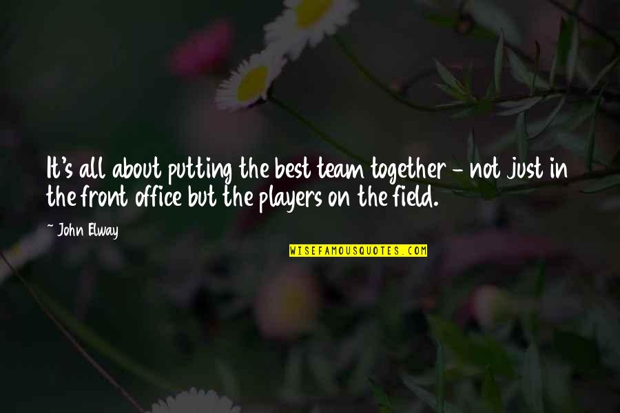 Aca Awesome Quotes By John Elway: It's all about putting the best team together Aca Awesome Quotes By John Elway: It's all about putting the best team together