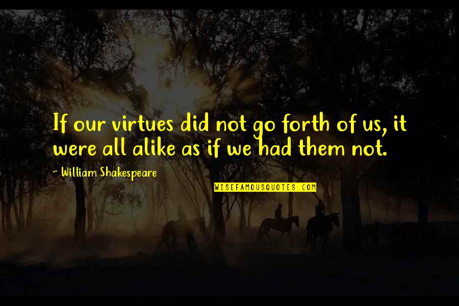 Aca Scuse Me Quotes By William Shakespeare: If our virtues did not go forth of