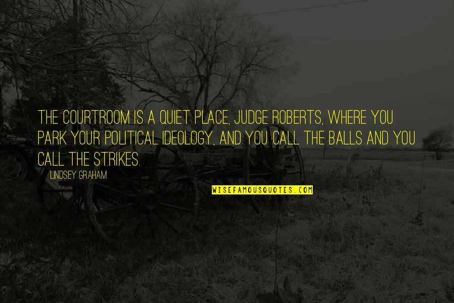 Acab Ignorant People Meme Quotes By Lindsey Graham: The courtroom is a quiet place, Judge Roberts, Acab Ignorant People Meme Quotes By Lindsey Graham: The courtroom is a quiet place, Judge Roberts,