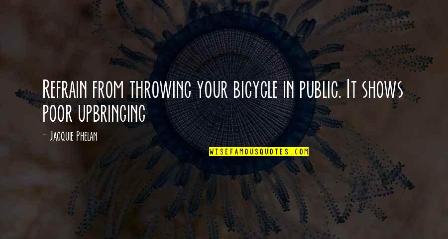 Acababa Espanol Quotes By Jacquie Phelan: Refrain from throwing your bicycle in public. It