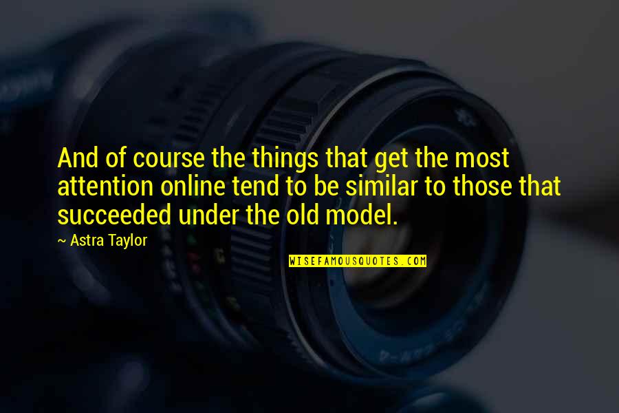 Acabamos Definicion Quotes By Astra Taylor: And of course the things that get the Acabamos Definicion Quotes By Astra Taylor: And of course the things that get the
