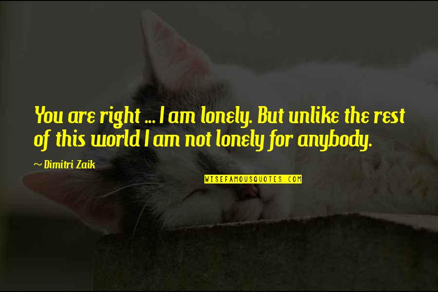 Acabanga Quotes By Dimitri Zaik: You are right ... I am lonely. But