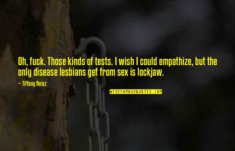 Acabanga Quotes By Tiffany Reisz: Oh, fuck. Those kinds of tests. I wish