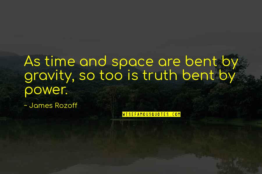 Acabar Translation Quotes By James Rozoff: As time and space are bent by gravity,