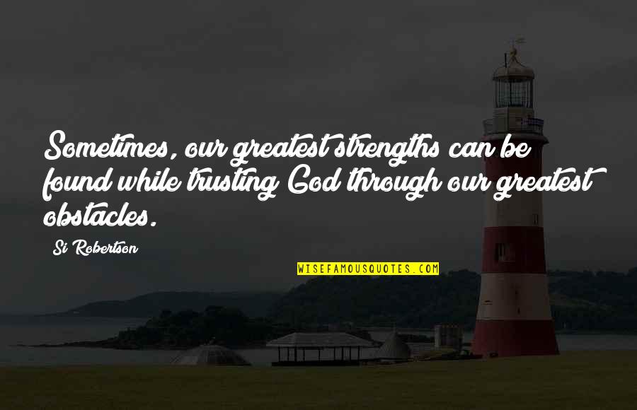 Acabarse Preterite Quotes By Si Robertson: Sometimes, our greatest strengths can be found while
