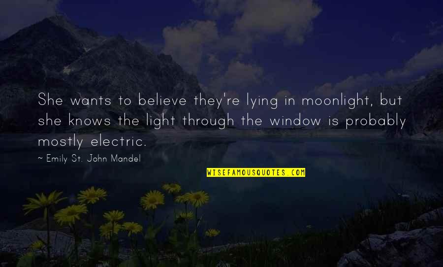 Acaben Quotes By Emily St. John Mandel: She wants to believe they're lying in moonlight, Acaben Quotes By Emily St. John Mandel: She wants to believe they're lying in moonlight,