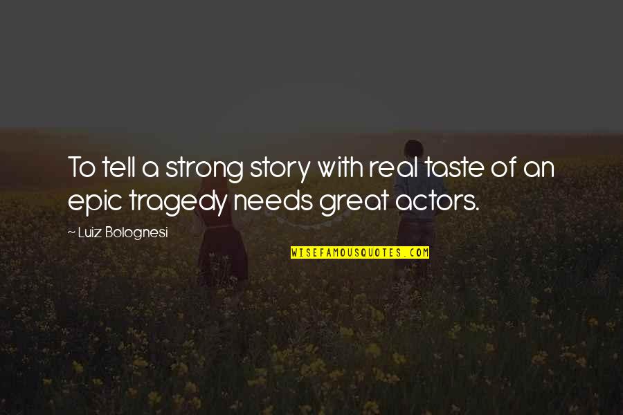 Acabou Chorare Quotes By Luiz Bolognesi: To tell a strong story with real taste