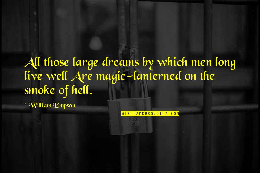 Acabou De Chegar Quotes By William Empson: All those large dreams by which men long