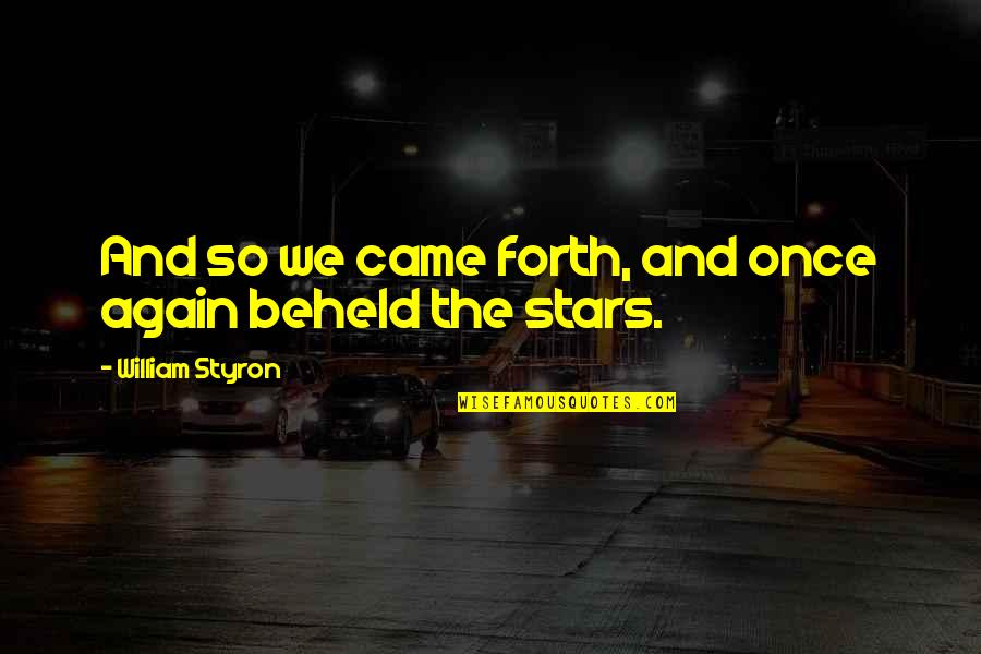 Acabou Meme Quotes By William Styron: And so we came forth, and once again