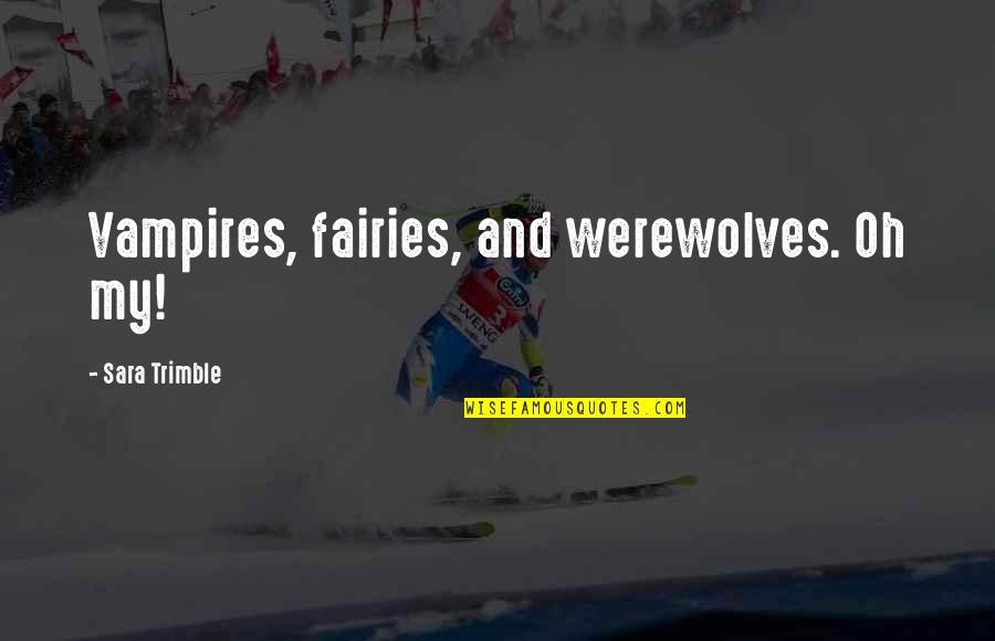 Acacia Network Quotes By Sara Trimble: Vampires, fairies, and werewolves. Oh my! Acacia Network Quotes By Sara Trimble: Vampires, fairies, and werewolves. Oh my!