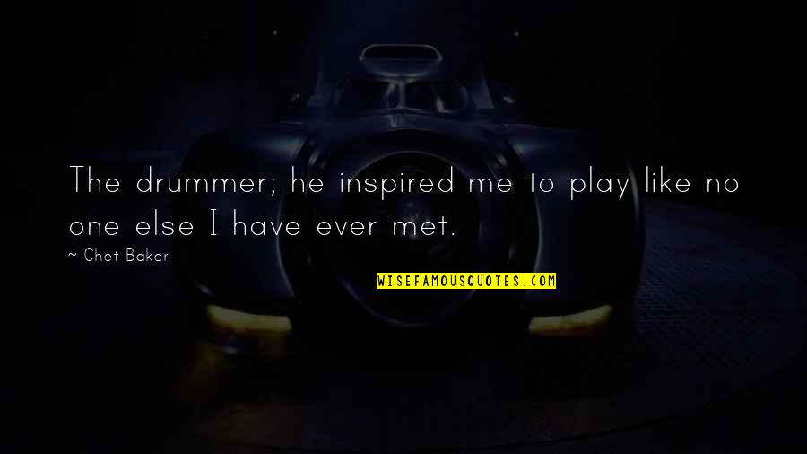 Acacio O Quotes By Chet Baker: The drummer; he inspired me to play like