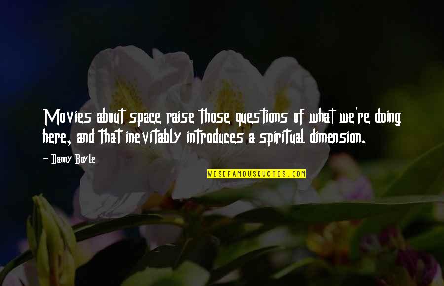 Acacius Coffee Quotes By Danny Boyle: Movies about space raise those questions of what Acacius Coffee Quotes By Danny Boyle: Movies about space raise those questions of what