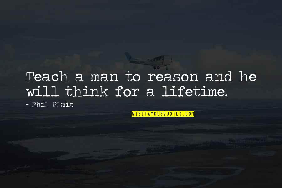 Acacius Coffee Quotes By Phil Plait: Teach a man to reason and he will