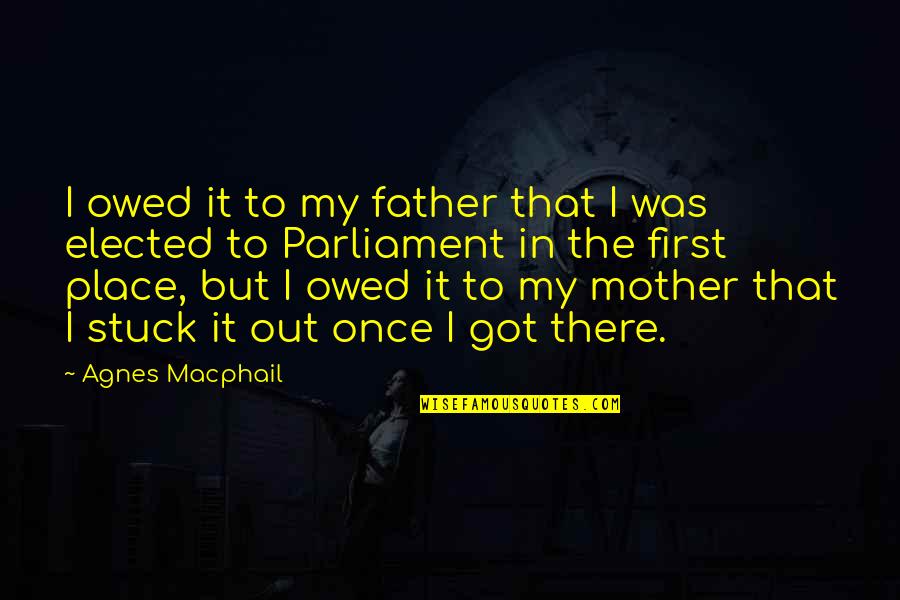 Acacius Gold Quotes By Agnes Macphail: I owed it to my father that I