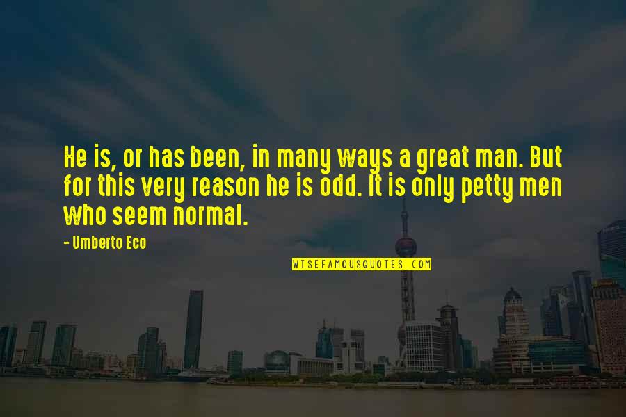 Acacius Quotes By Umberto Eco: He is, or has been, in many ways Acacius Quotes By Umberto Eco: He is, or has been, in many ways