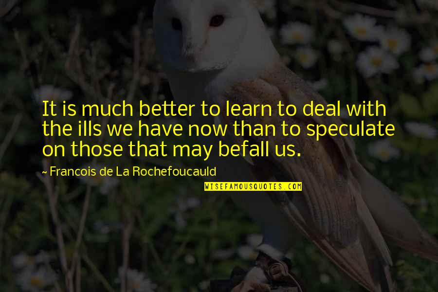 Acad Mie De Montpellier Quotes By Francois De La Rochefoucauld: It is much better to learn to deal