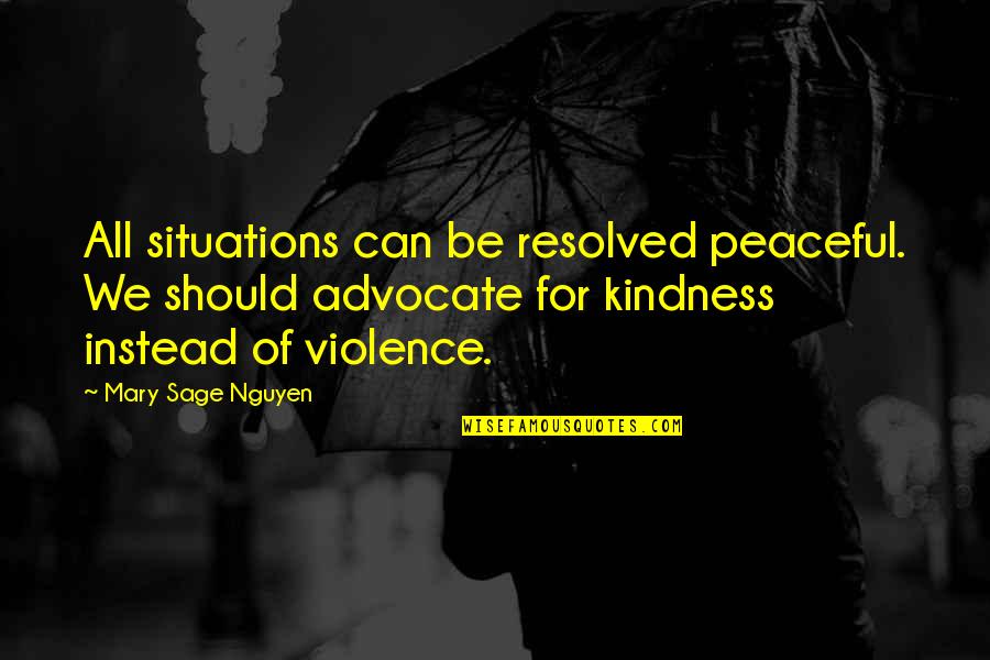 Academe Quotes By Mary Sage Nguyen: All situations can be resolved peaceful. We should