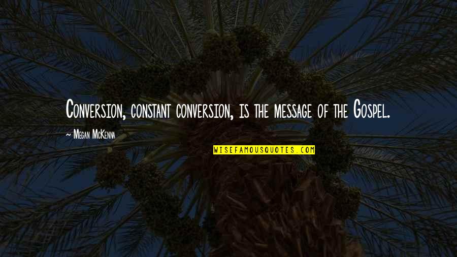 Academe Quotes By Megan McKenna: Conversion, constant conversion, is the message of the
