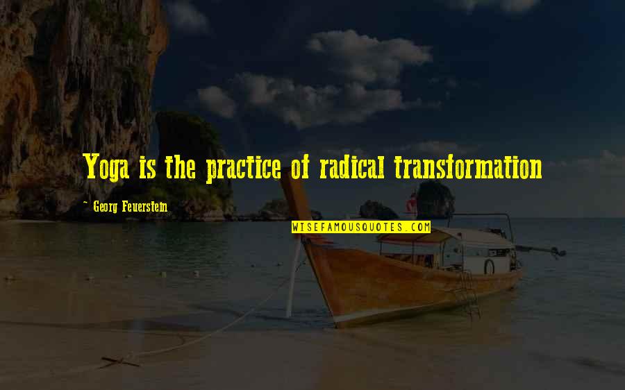 Academese Example Quotes By Georg Feuerstein: Yoga is the practice of radical transformation