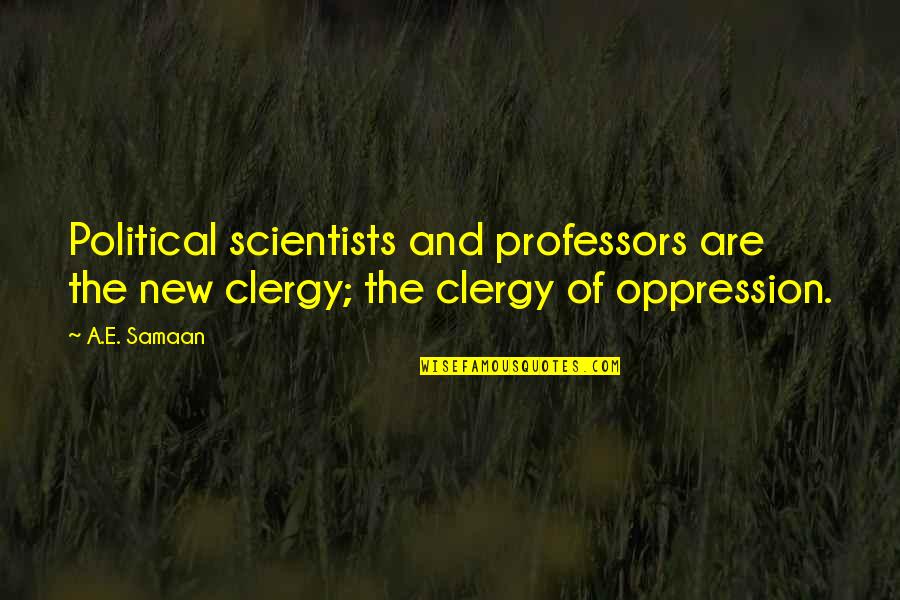 Academia's Quotes By A.E. Samaan: Political scientists and professors are the new clergy;