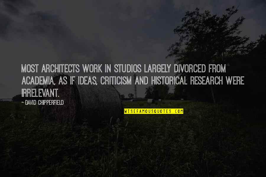 Academia's Quotes By David Chipperfield: Most architects work in studios largely divorced from