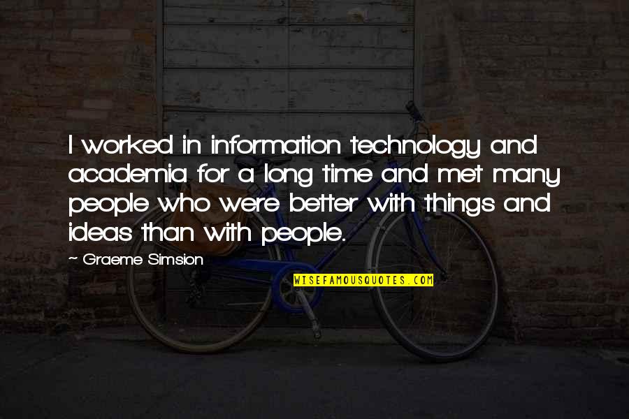Academia's Quotes By Graeme Simsion: I worked in information technology and academia for
