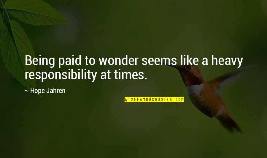 Academia's Quotes By Hope Jahren: Being paid to wonder seems like a heavy