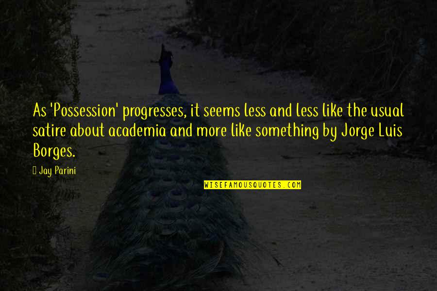 Academia's Quotes By Jay Parini: As 'Possession' progresses, it seems less and less