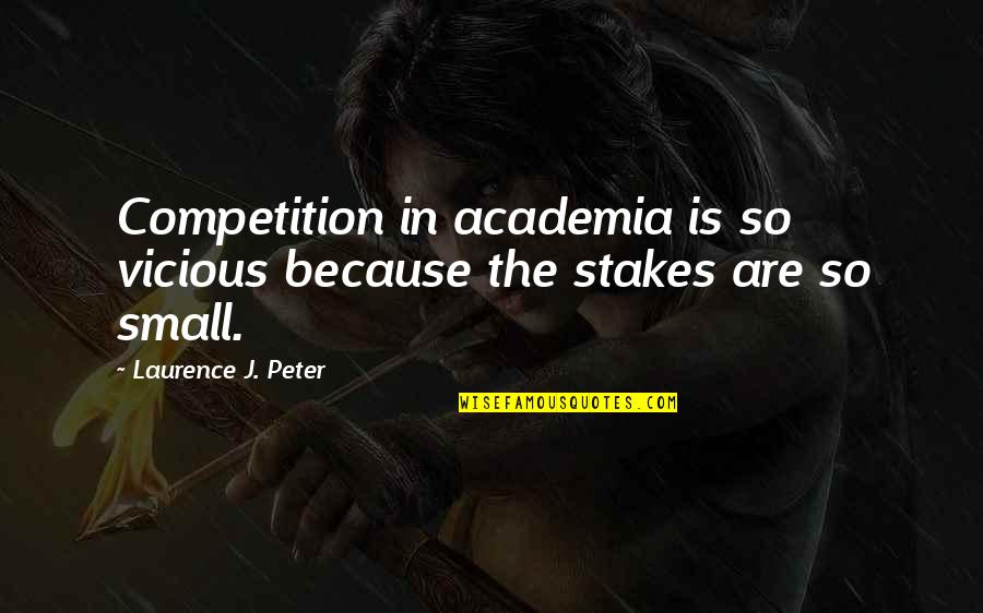 Academia's Quotes By Laurence J. Peter: Competition in academia is so vicious because the