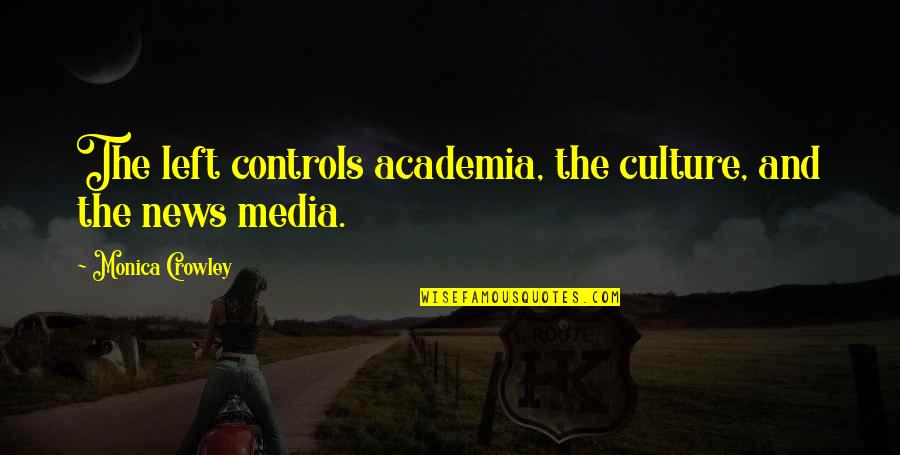 Academia's Quotes By Monica Crowley: The left controls academia, the culture, and the