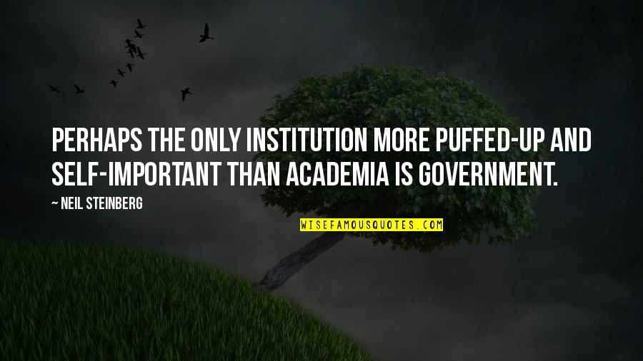 Academia's Quotes By Neil Steinberg: Perhaps the only institution more puffed-up and self-important