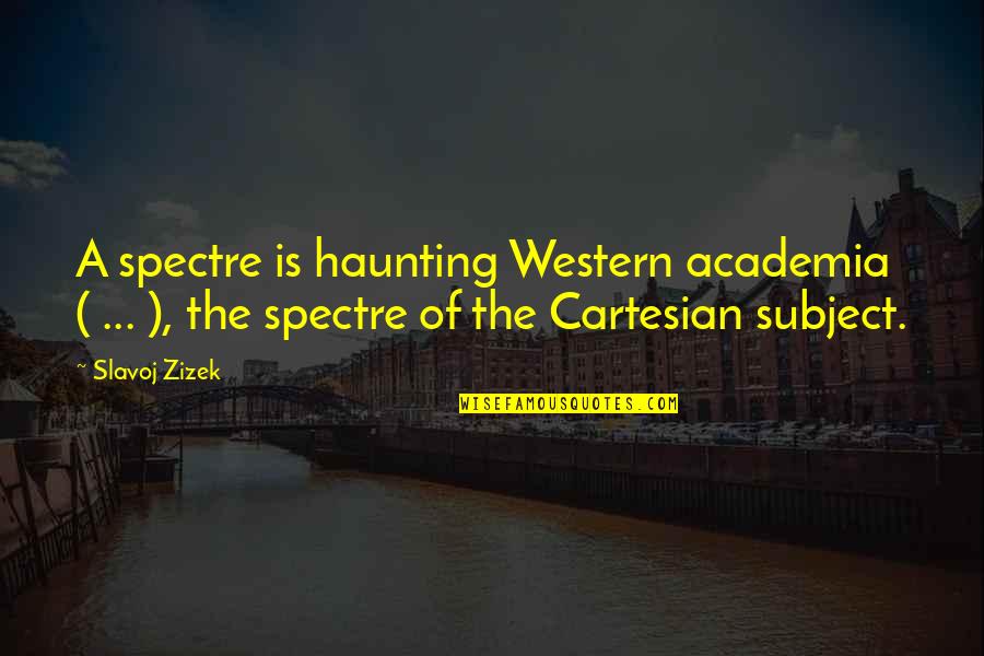 Academia's Quotes By Slavoj Zizek: A spectre is haunting Western academia ( ...