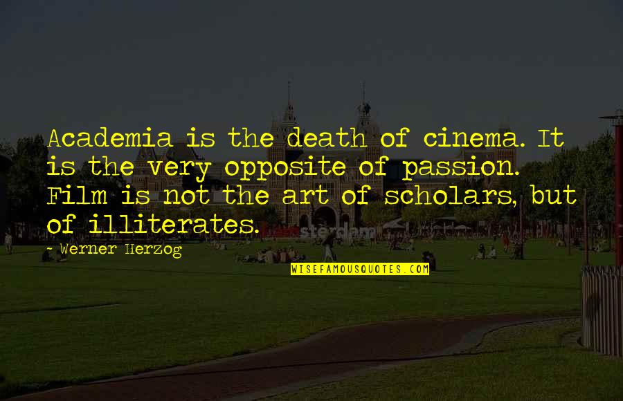 Academia's Quotes By Werner Herzog: Academia is the death of cinema. It is