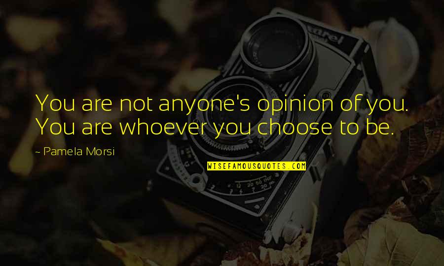 Academic Conferences Quotes By Pamela Morsi: You are not anyone's opinion of you. You
