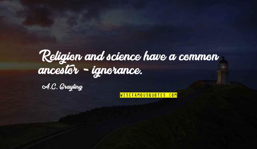 Academic Debate Quotes By A.C. Grayling: Religion and science have a common ancestor - Academic Debate Quotes By A.C. Grayling: Religion and science have a common ancestor -