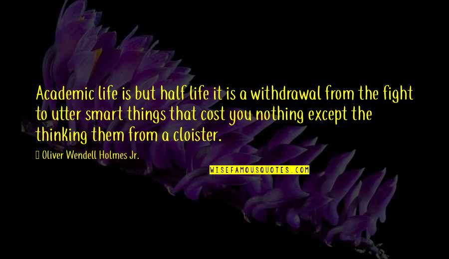 Academic Education Quotes By Oliver Wendell Holmes Jr.: Academic life is but half life it is