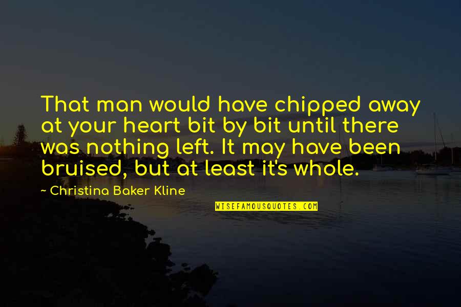 Academic Excellence Quotes By Christina Baker Kline: That man would have chipped away at your