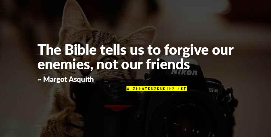 Academic Goals Quotes By Margot Asquith: The Bible tells us to forgive our enemies,