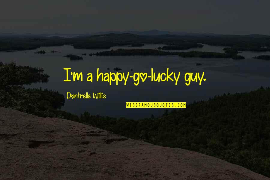 Academic Integrity Quotes By Dontrelle Willis: I'm a happy-go-lucky guy. Academic Integrity Quotes By Dontrelle Willis: I'm a happy-go-lucky guy.