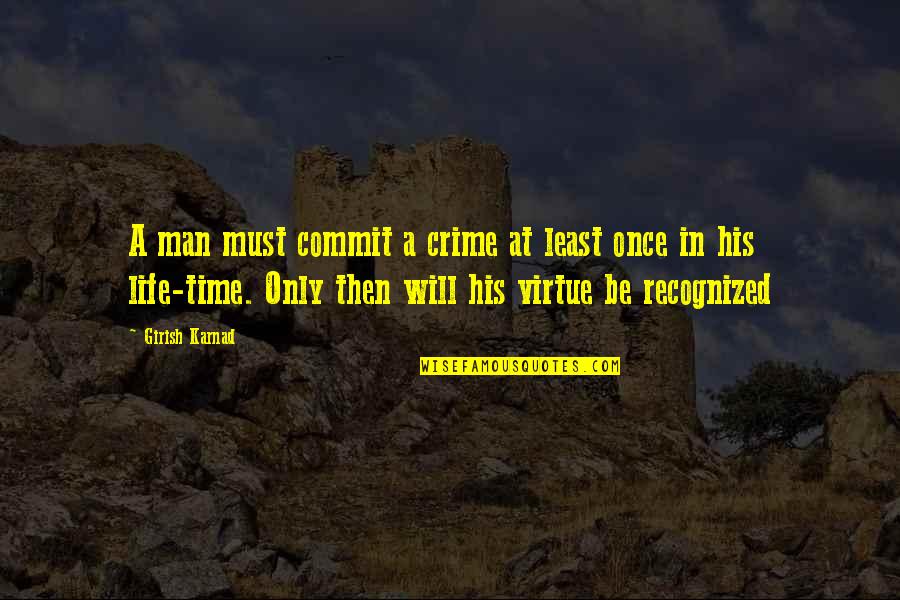 Academic Integrity Quotes By Girish Karnad: A man must commit a crime at least Academic Integrity Quotes By Girish Karnad: A man must commit a crime at least