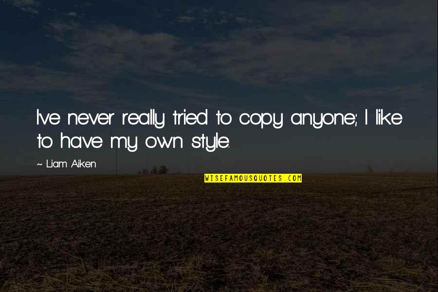 Academic Language Quotes By Liam Aiken: I've never really tried to copy anyone; I